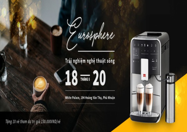 EUROSPHERE 2018 – Trải nghiệm nghệ thuật sống Châu Âu