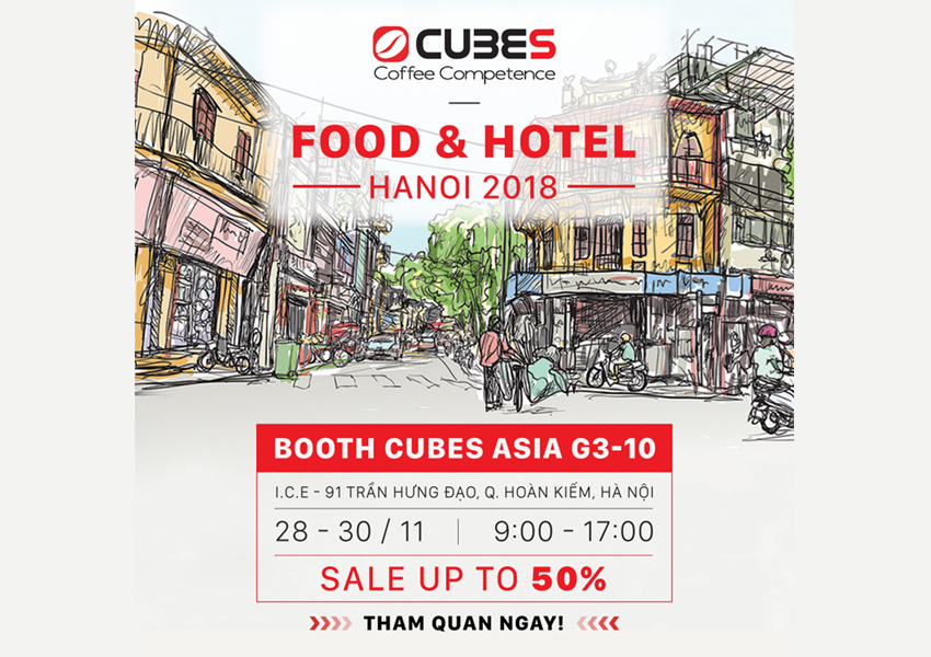 FOOD & HOTEL – FHV 2018 ƯU ĐÃI ĐẾN 15%++ TẠI GIAN HÀNG CUBES ASIA HÀ NỘI
