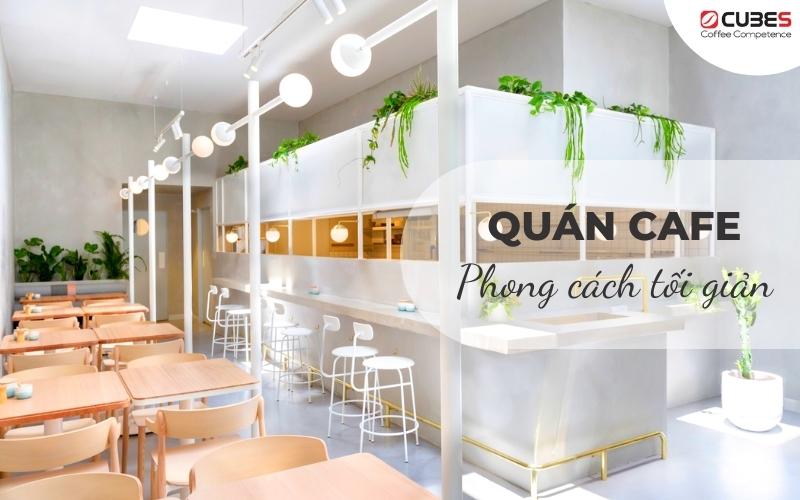 Minimalism-Phong-cach-quan-coffee-toi-gian-danh-cho-nhung-nguoi-yeu-thich-su-tu-do
